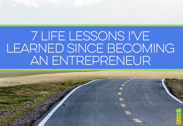 7 Life Lessons Ive Learned Since Becoming An Entrepreneur Frugal Rules