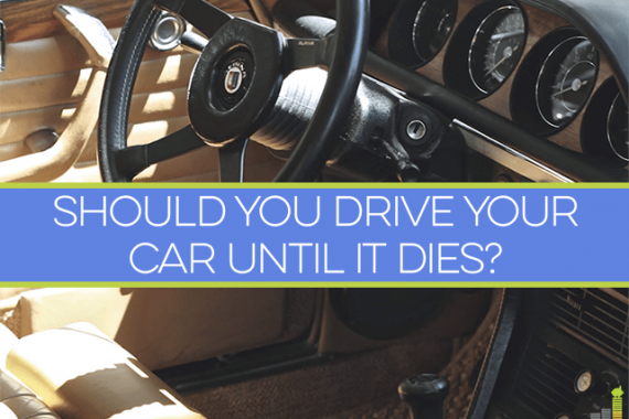Should you drive your car until it dies? This is a tough question to answer, especially when trying to balance competing desires for frugality and safety.