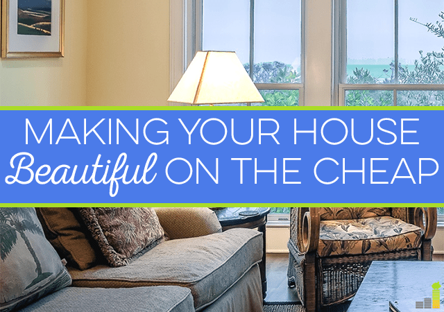 Making your house beautiful doesn't have to cost a fortune. You can do it without buying expensive furniture or accessories. Here are some of our top tips.