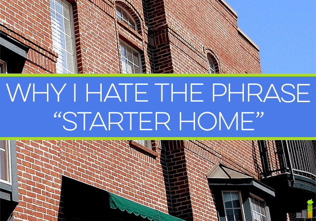 A starter home is something many homeowners start with, but does it make sense? Here's why I hate the phrase and what it communicates about spending.