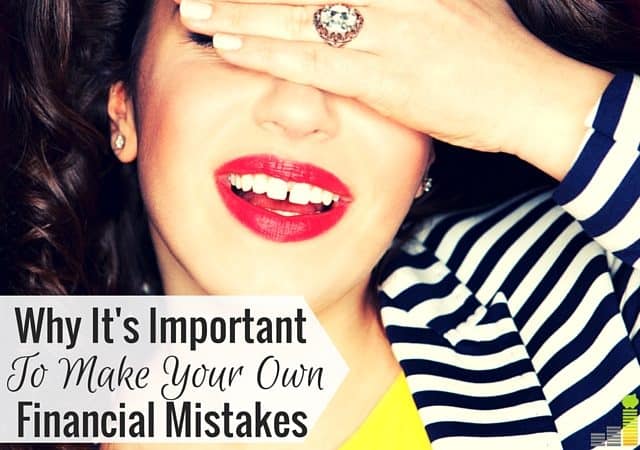 Financial mistakes can ruin you. They can also be valuable lessons. Here's why I think it's important to make your own money mistakes and how to grow after.