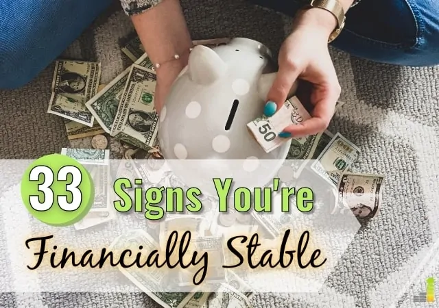 Are you financially stable? Here are 33 signs of financial stability that you should start pursuing today to be free to live the kind of life you want.