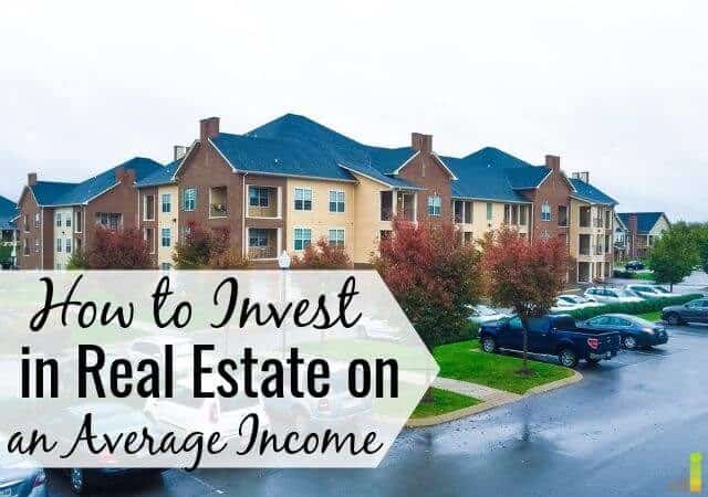 Even if you don’t have a huge income you can make smart investing choices and invest in real estate.